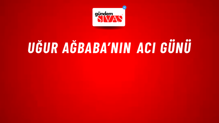 Uğur Ağbaba’nın Acı Günü