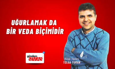 Uğurlamak da Bir Veda Biçimidir