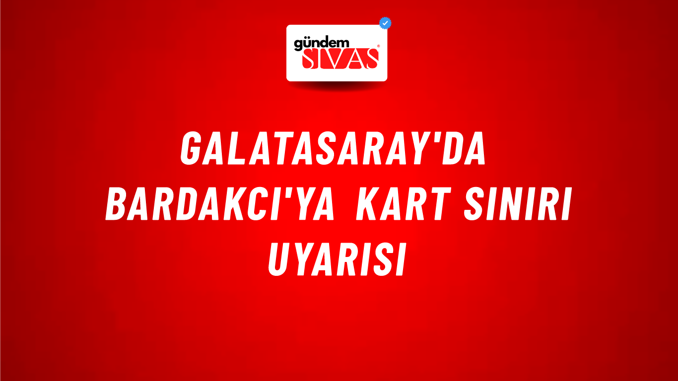 Galatasaray'da Bardakcı'ya kart sınırı uyarısı