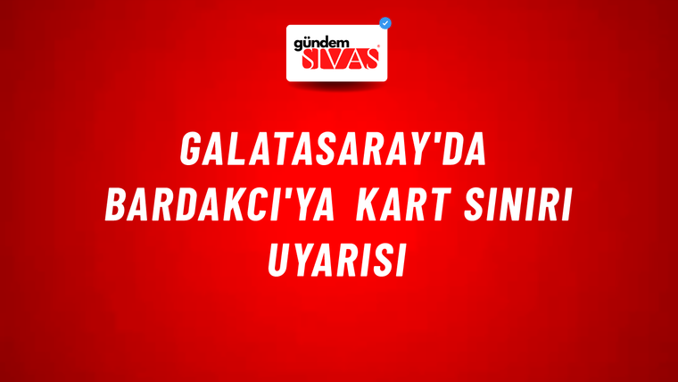Galatasaray'da Bardakcı'ya kart sınırı uyarısı