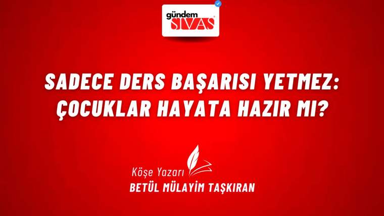Kırmızı arka planda beyaz yazıyla "Sadece Ders Başarısı Yetmez: Çocuklar Hayata Hazır mı?" yazısı ve altında yazar adı.