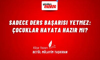 Sadece Ders Başarısı Yetmez: Çocuklar Hayata Hazır mı?