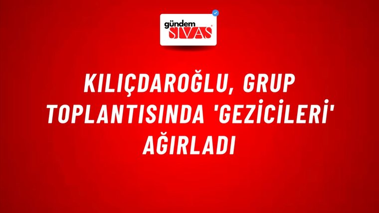Kılıçdaroğlu, grup toplantısında 'Gezicileri' ağırladı