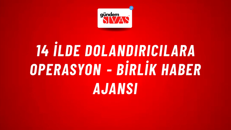 14 İlde Dolandırıcılara Operasyon - Birlik Haber Ajansı