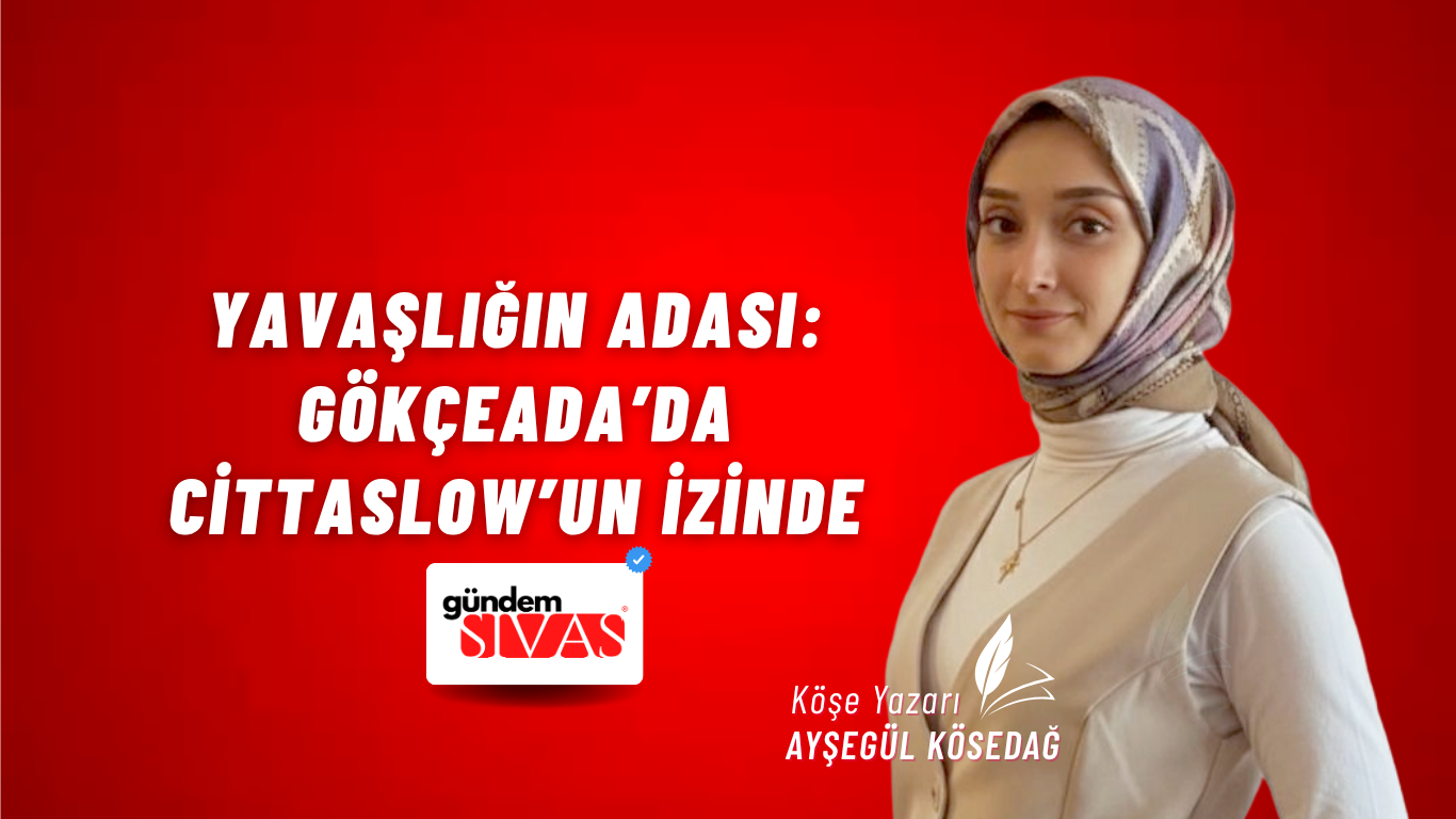 Yavaşlığın Adası: Gökçeada’da Cittaslow’un İzinde