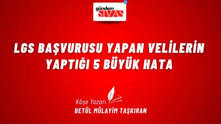 Kırmızı zemin üzerinde LGS başvurusu ve beş büyük hatayla ilgili beyaz yazılar ile köşe yazarı adı yer alıyor.