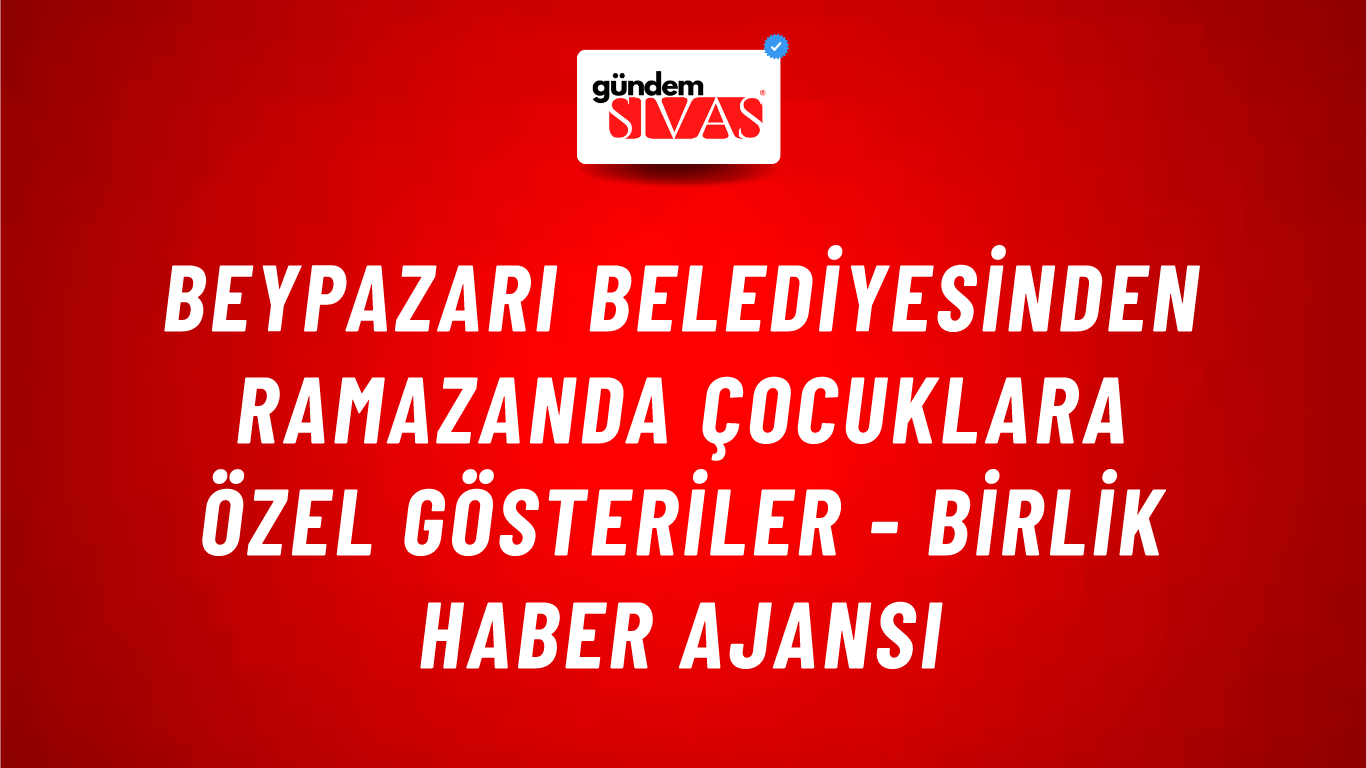 Beypazarı Belediyesinden ramazanda çocuklara özel gösteriler - Birlik Haber Ajansı