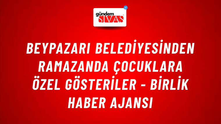 Beypazarı Belediyesinden ramazanda çocuklara özel gösteriler - Birlik Haber Ajansı