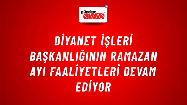 Diyanet İşleri Başkanlığının Ramazan Ayı Faaliyetleri Devam Ediyor