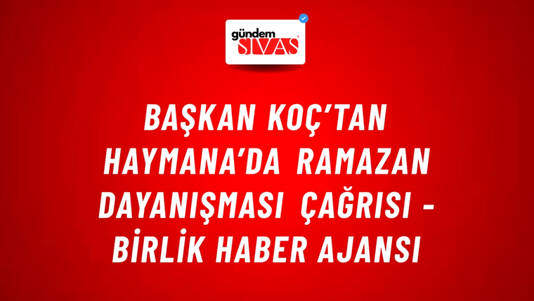 Başkan Koç’tan Haymana’da Ramazan dayanışması çağrısı - Birlik Haber Ajansı