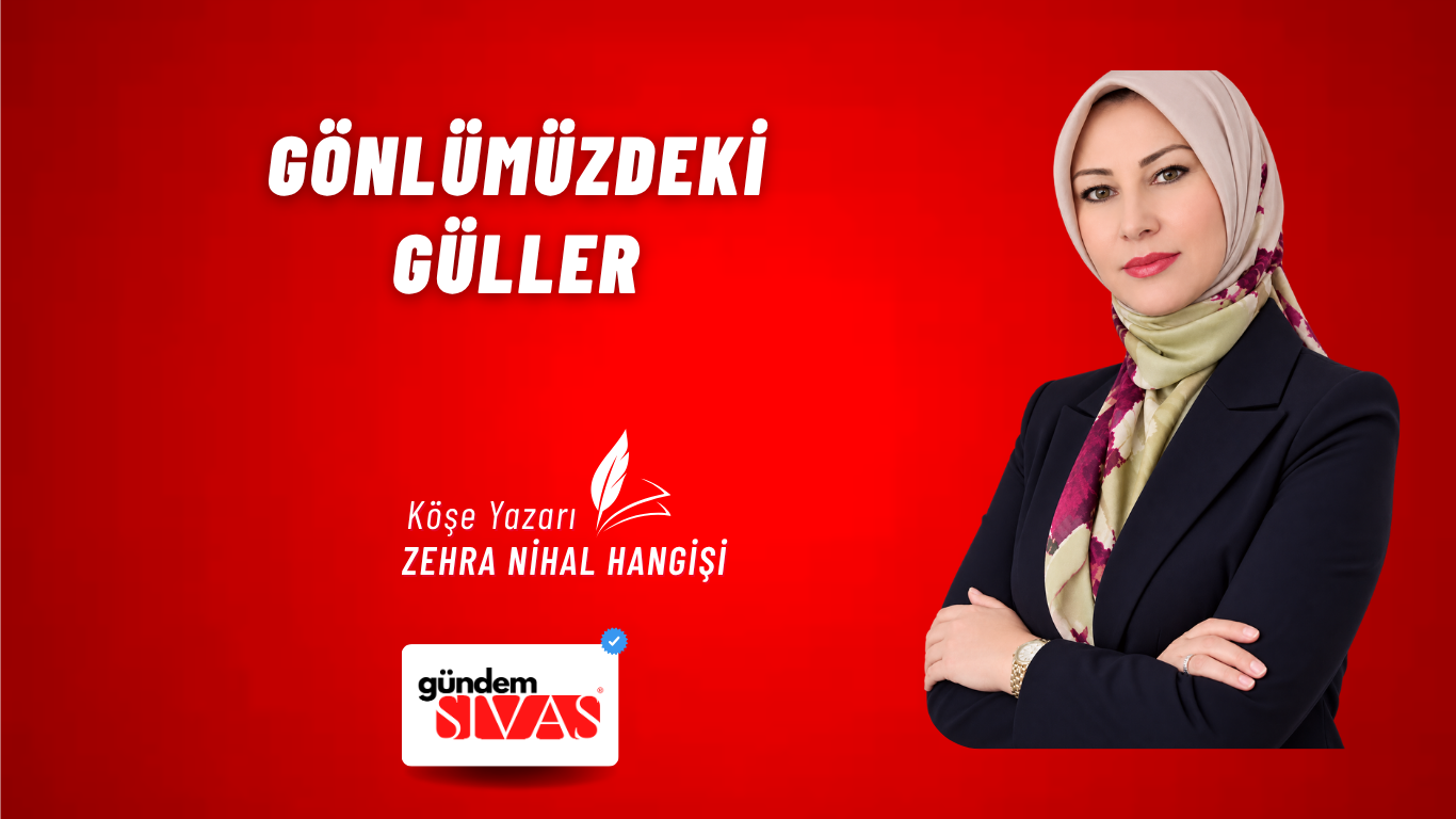 Kırmızı arka planda başörtülü bir kadın, yanında “Gönlümüzdeki Güller” yazısı ve köşe yazarı ibaresiyle yer alıyor.