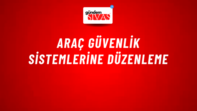 Araç güvenlik sistemlerine düzenleme