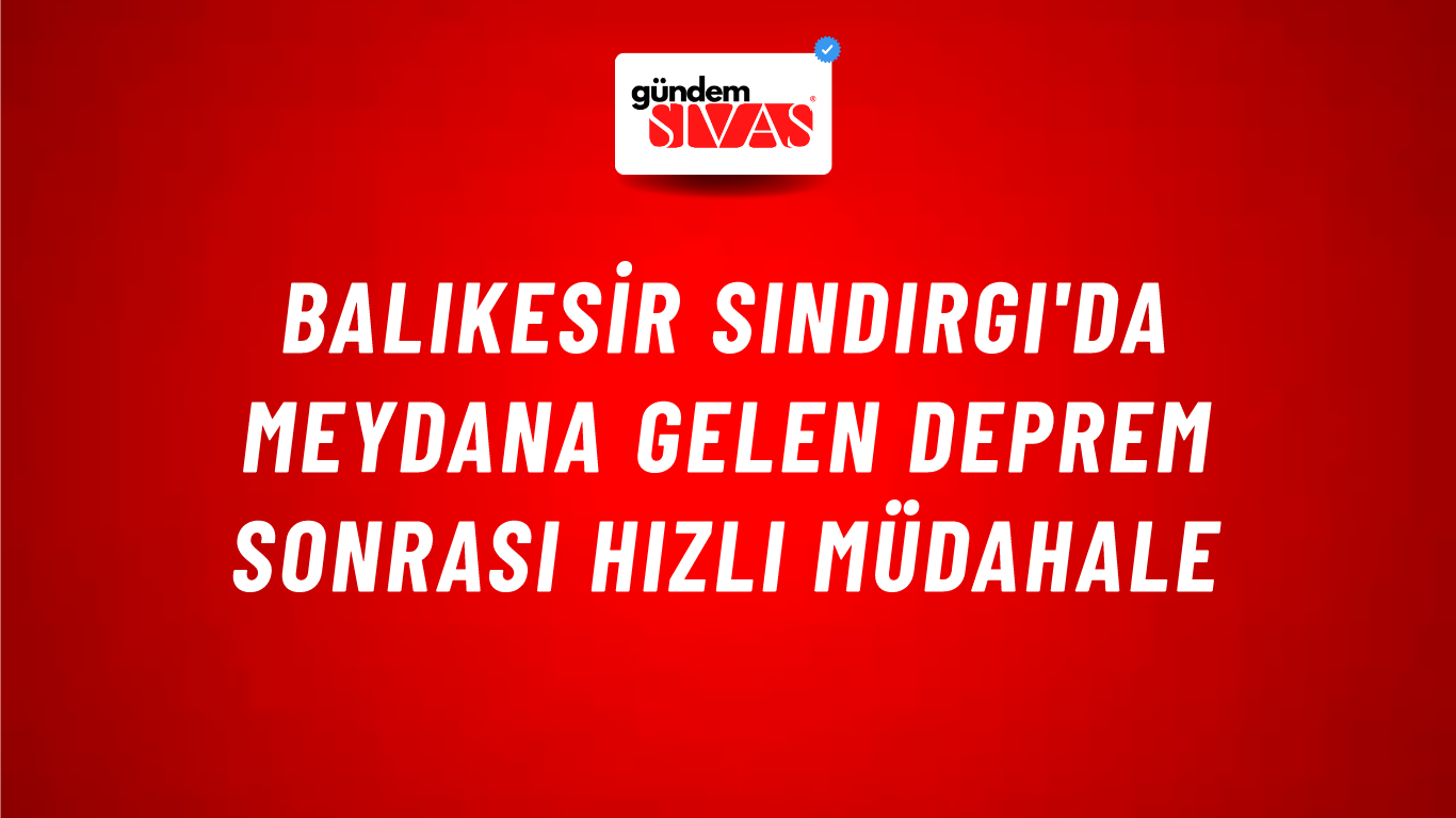 Balıkesir Sındırgı'da Meydana Gelen Deprem Sonrası Hızlı Müdahale