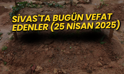 Sivas’ta Bugün Vefat Edenler – 25 Nisan 2025