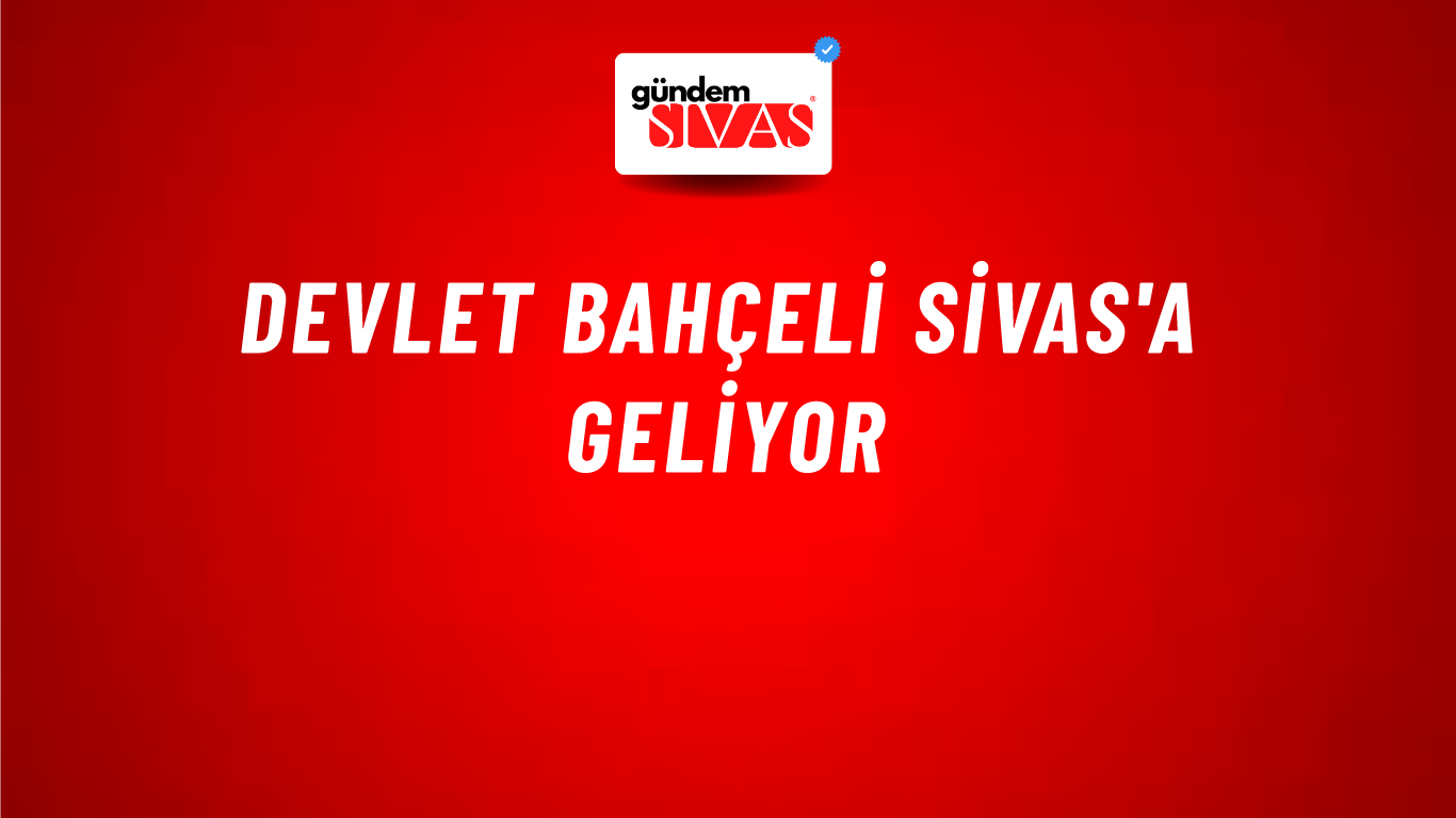 Devlet Bahçeli Sivas'a Geliyor