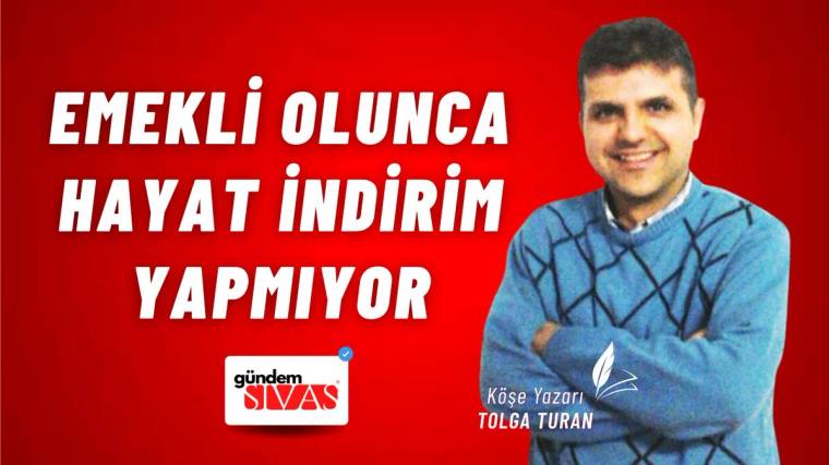 Emekli Olunca Hayat İndirim Yapmıyor