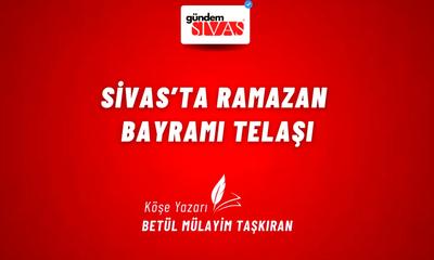 Sivas’ta Ramazan Bayramı Telaşı