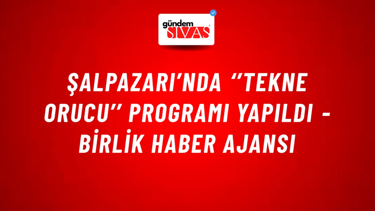 Şalpazarı’nda ‘’Tekne Orucu’’ Programı Yapıldı - Birlik Haber Ajansı