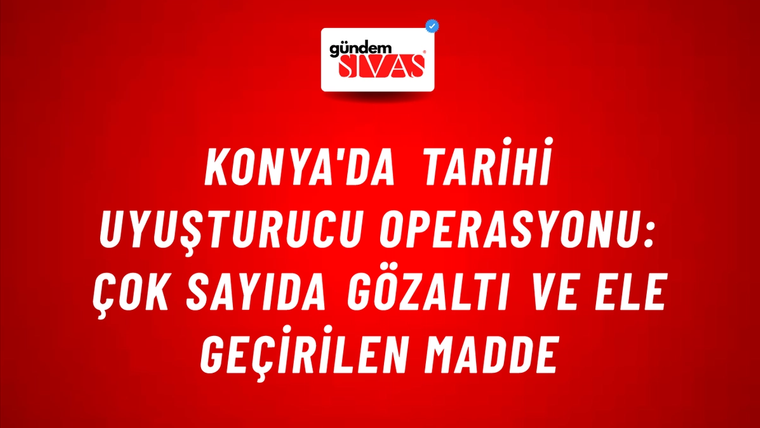 Konya'da Tarihi Uyuşturucu Operasyonu: Çok Sayıda Gözaltı ve Ele Geçirilen Madde