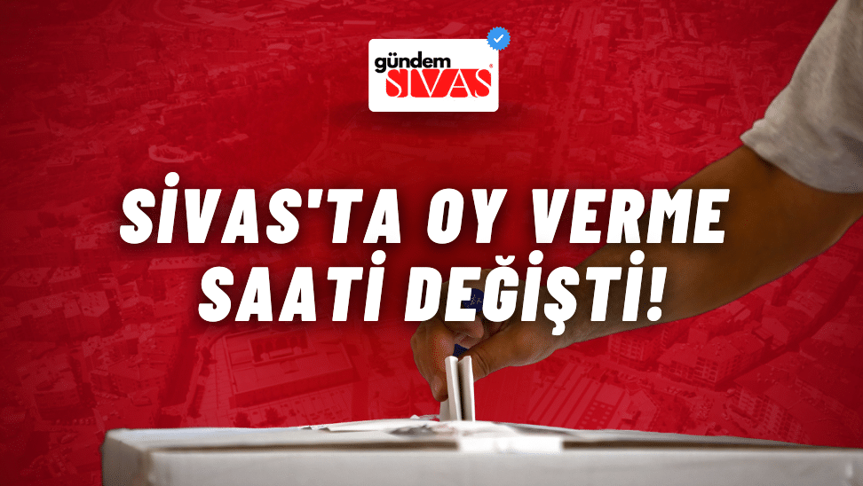 Sivas'ta Oy Verme Saati Değişti!