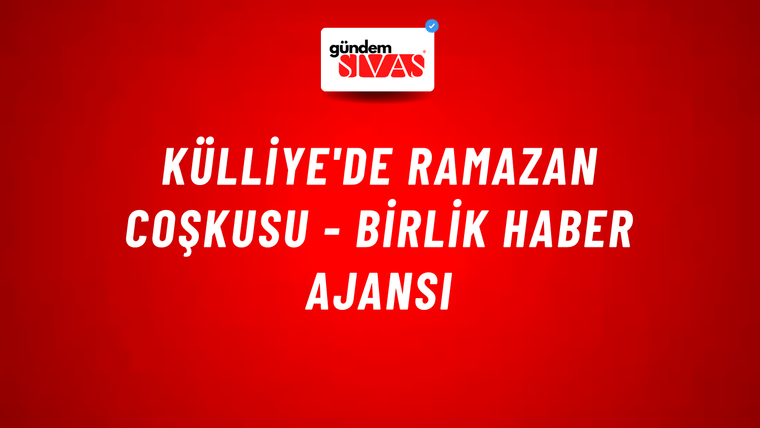 Külliye'de Ramazan coşkusu - Birlik Haber Ajansı