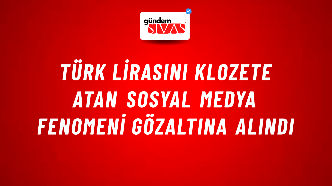 Türk lirasını klozete atan sosyal medya fenomeni gözaltına alındı
