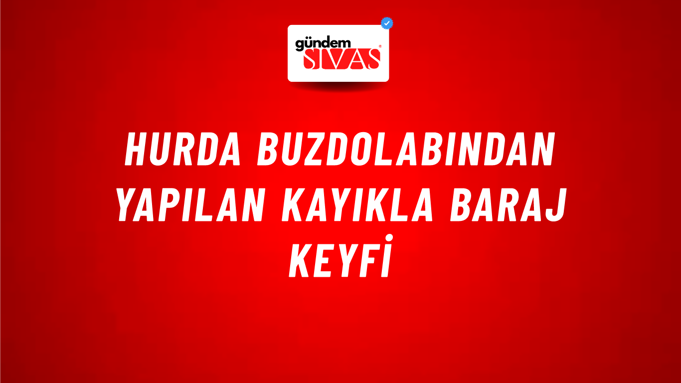Hurda Buzdolabından Yapılan Kayıkla Baraj Keyfi