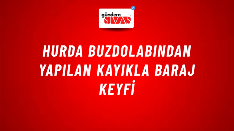 Hurda Buzdolabından Yapılan Kayıkla Baraj Keyfi