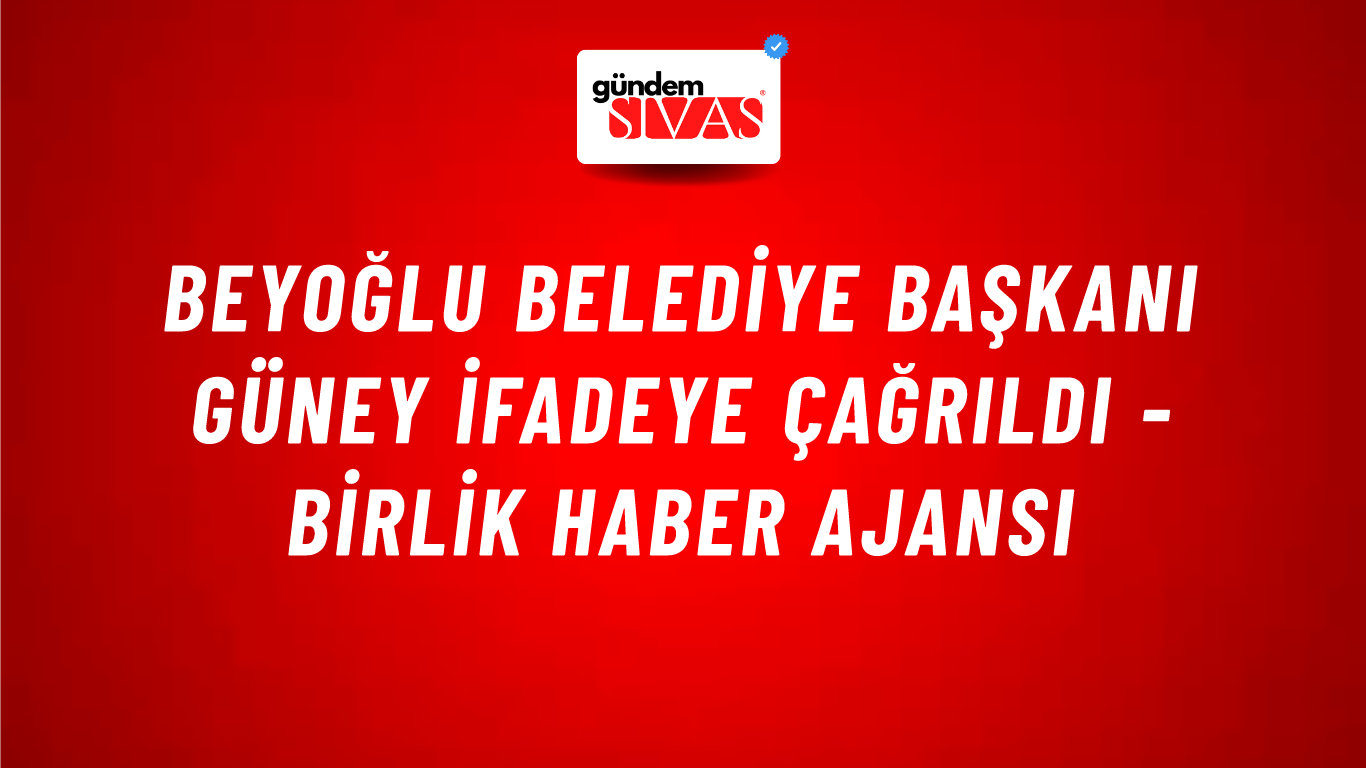 Beyoğlu Belediye Başkanı Güney ifadeye çağrıldı - Birlik Haber Ajansı