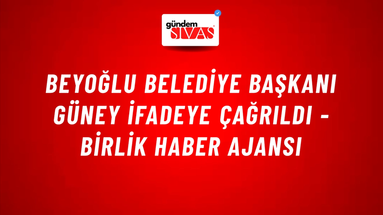 Beyoğlu Belediye Başkanı Güney ifadeye çağrıldı - Birlik Haber Ajansı