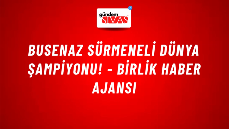 Busenaz Sürmeneli dünya şampiyonu! - Birlik Haber Ajansı