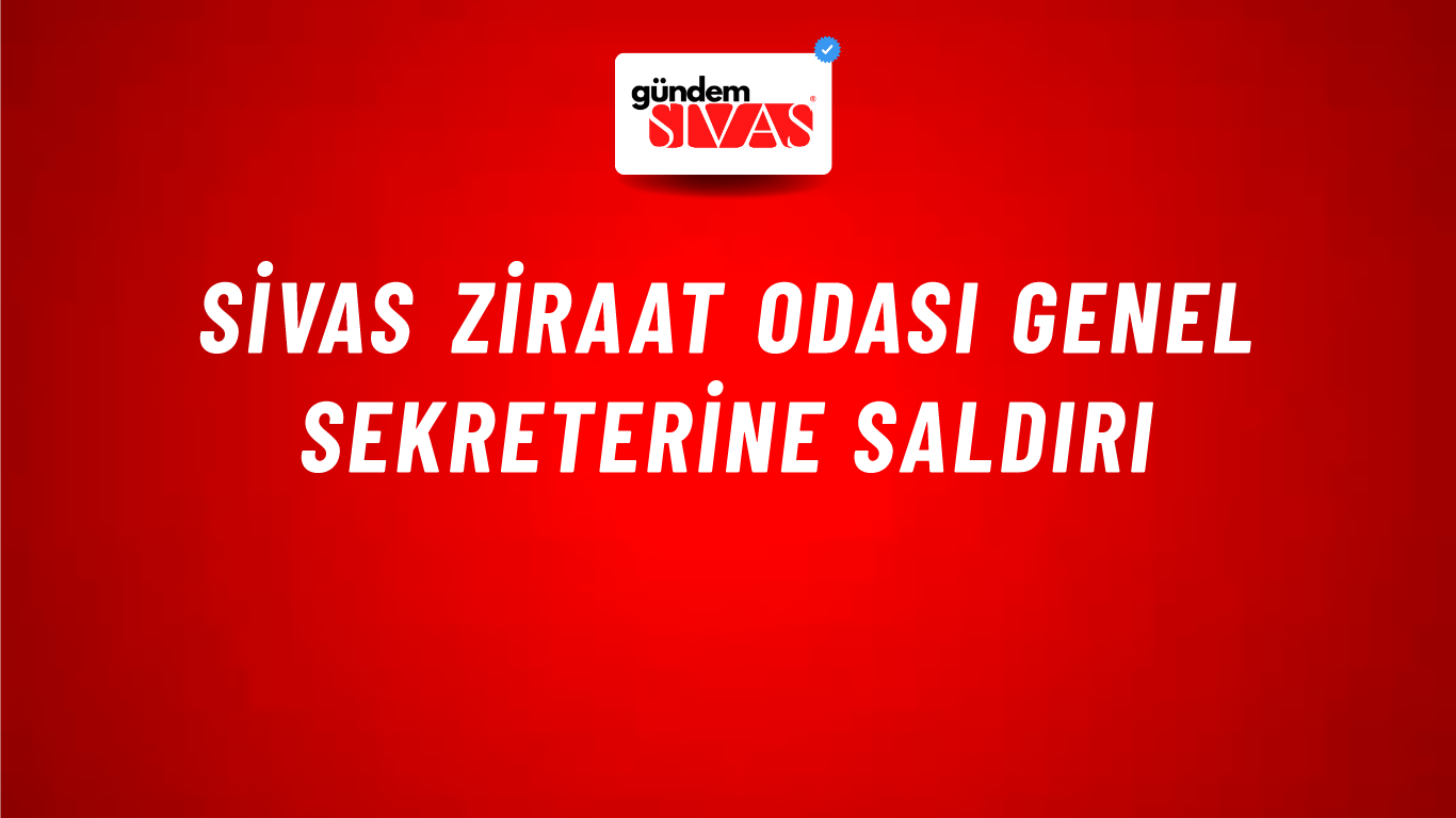 Sivas Ziraat Odası Genel Sekreterine Saldırı