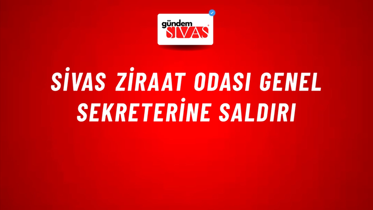 Sivas Ziraat Odası Genel Sekreterine Saldırı