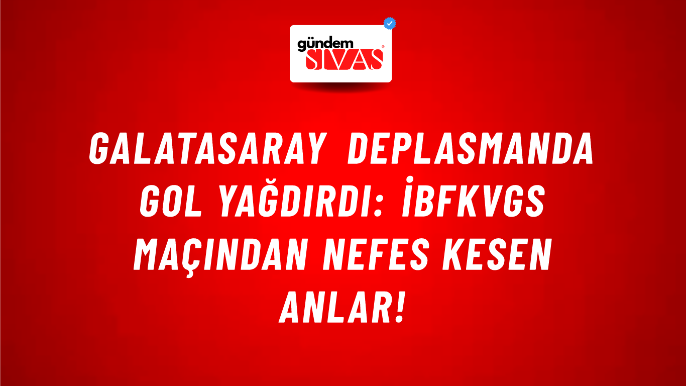 Galatasaray deplasmanda gol yağdırdı: İBFKvGS maçından nefes kesen anlar!