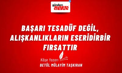 Başarı Tesadüf Değil, Alışkanlıkların Eseridir