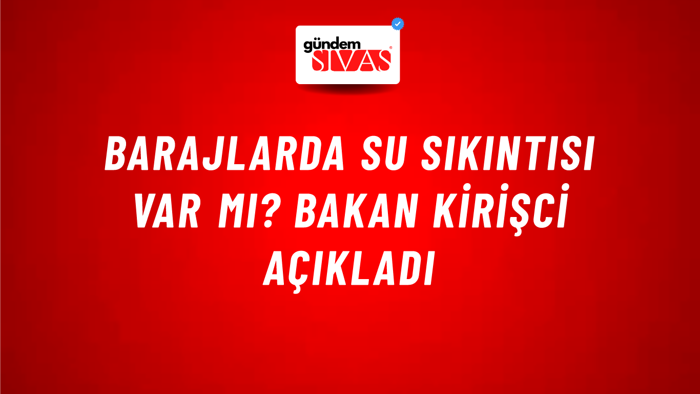 Barajlarda su sıkıntısı var mı? Bakan Kirişci açıkladı