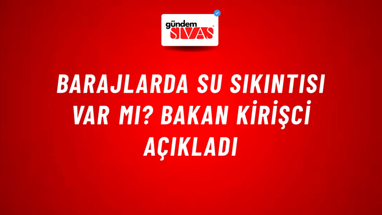 Barajlarda su sıkıntısı var mı? Bakan Kirişci açıkladı
