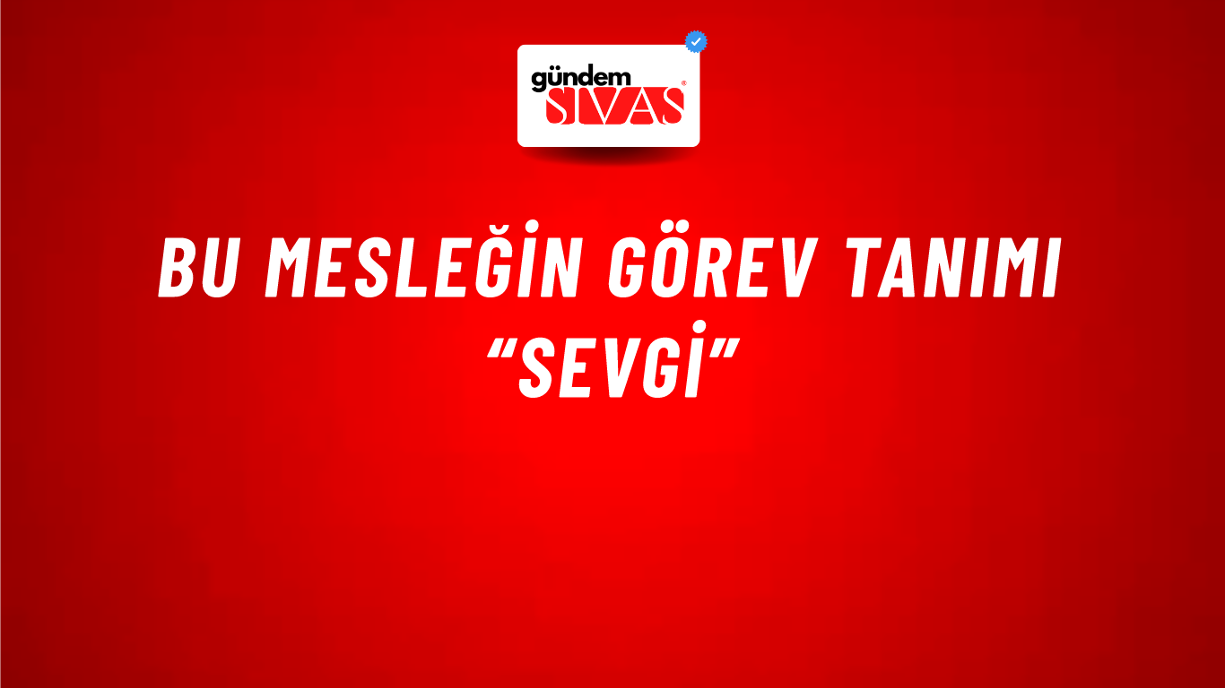 Bu Mesleğin Görev Tanımı “Sevgi”
