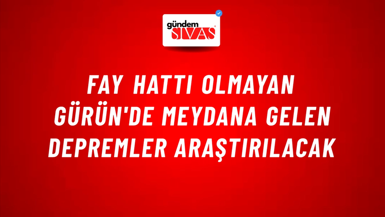 Fay Hattı Olmayan Gürün'de Meydana Gelen Depremler Araştırılacak