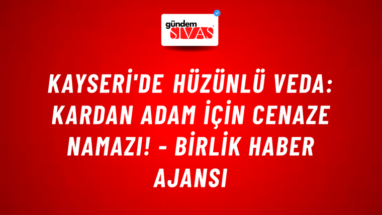 Kayseri'de hüzünlü veda: Kardan adam için cenaze namazı! - Birlik Haber Ajansı