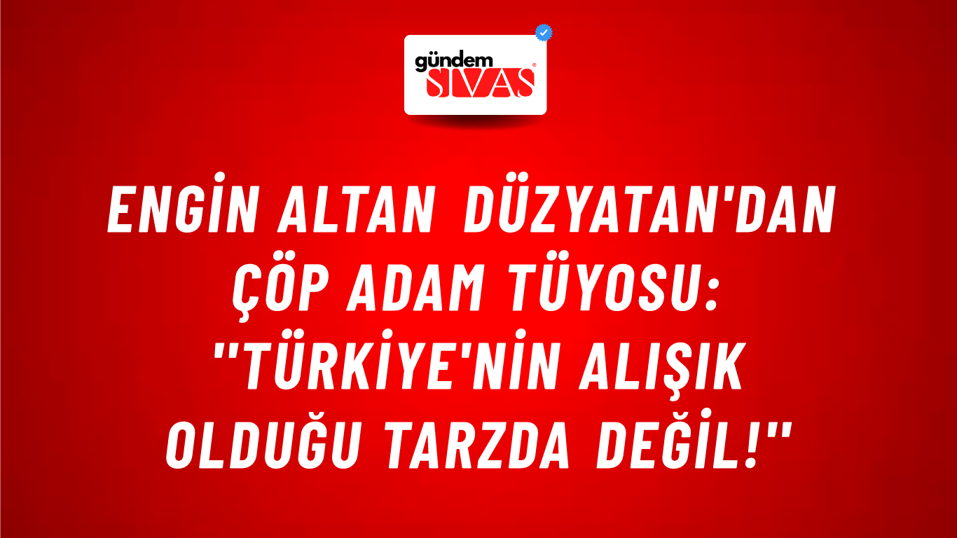 Engin Altan Düzyatan'dan Çöp Adam tüyosu: ''Türkiye'nin alışık olduğu tarzda değil!''