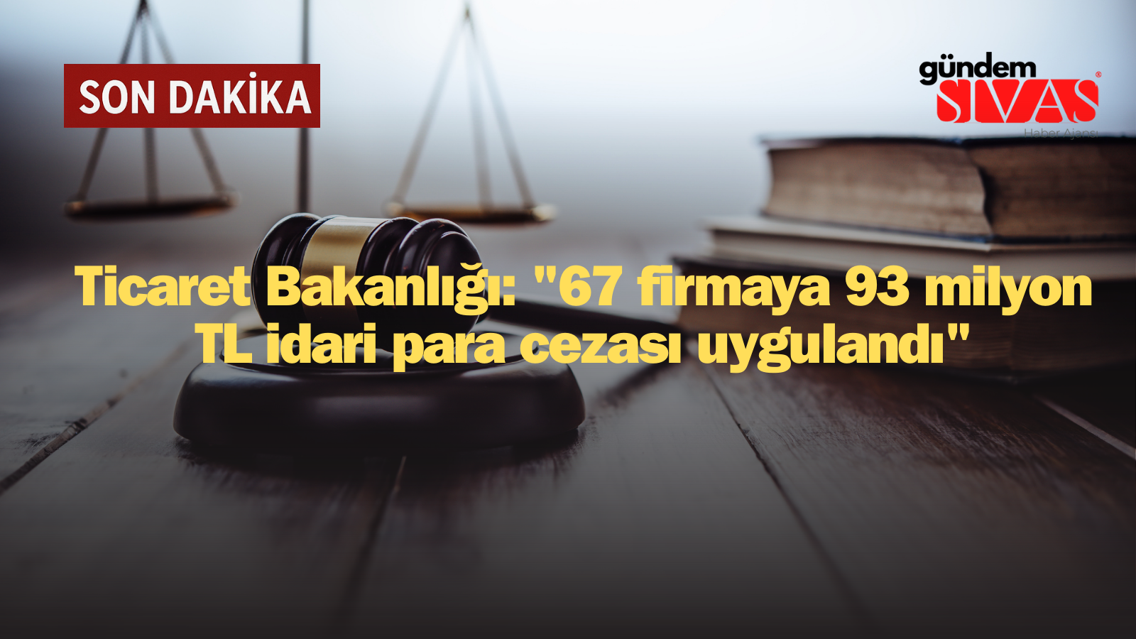 Ticaret Bakanlığı 67 Firmaya 93 Milyon TL Ceza Kesti! İşte Detaylar
