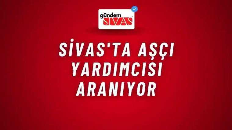 Kırmızı arka planda beyaz harflerle 'Sivas'ta Aşçı Yardımcısı Aranıyor' yazısı.