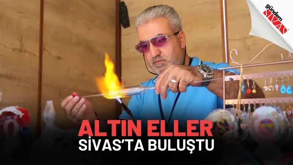 ‘Altın Eller’ Sivas’ta Buluştu