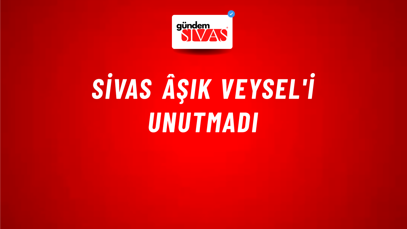 Sivas Âşık Veysel'i Unutmadı