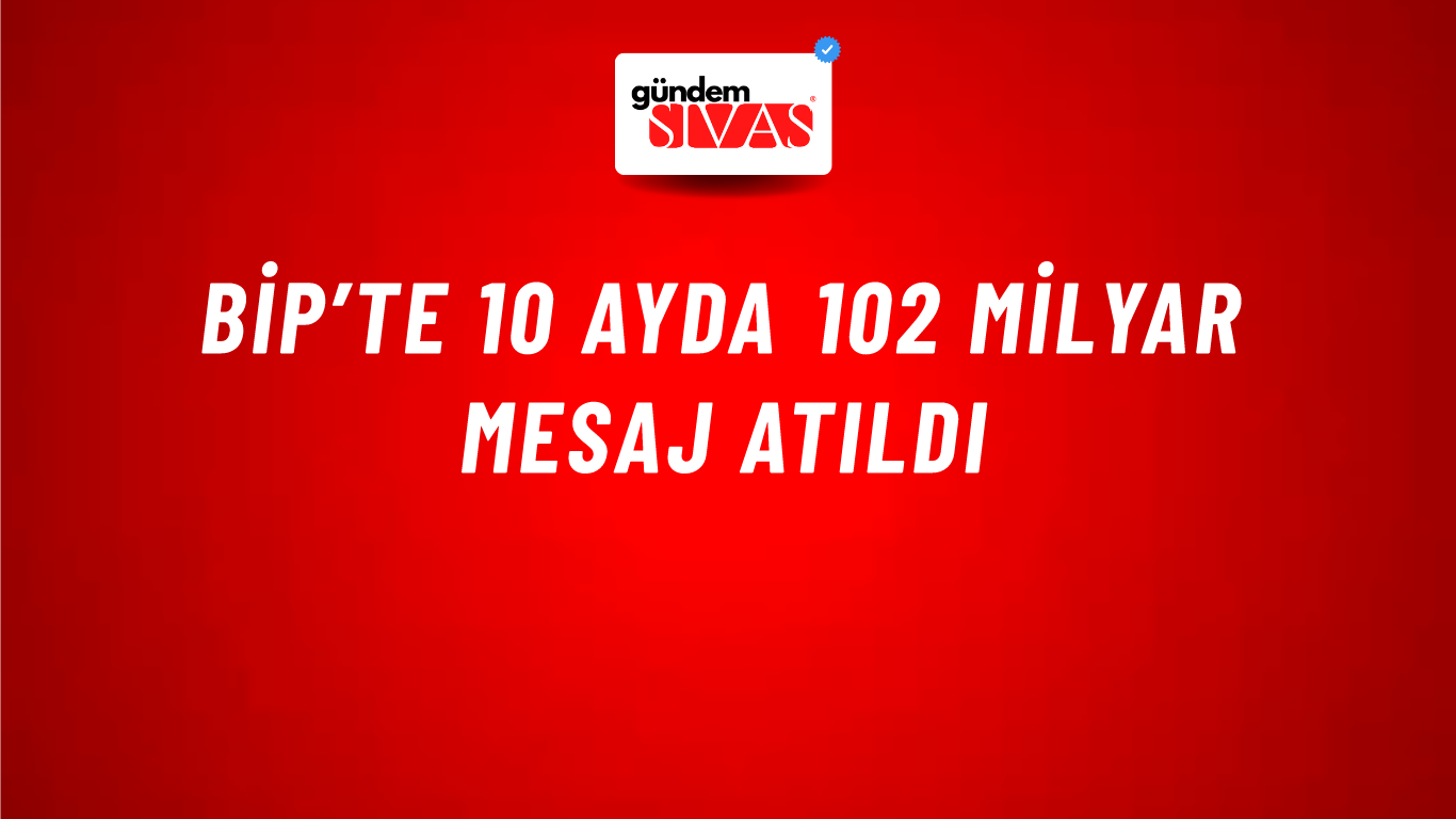 BiP’te 10 ayda 102 milyar mesaj atıldı