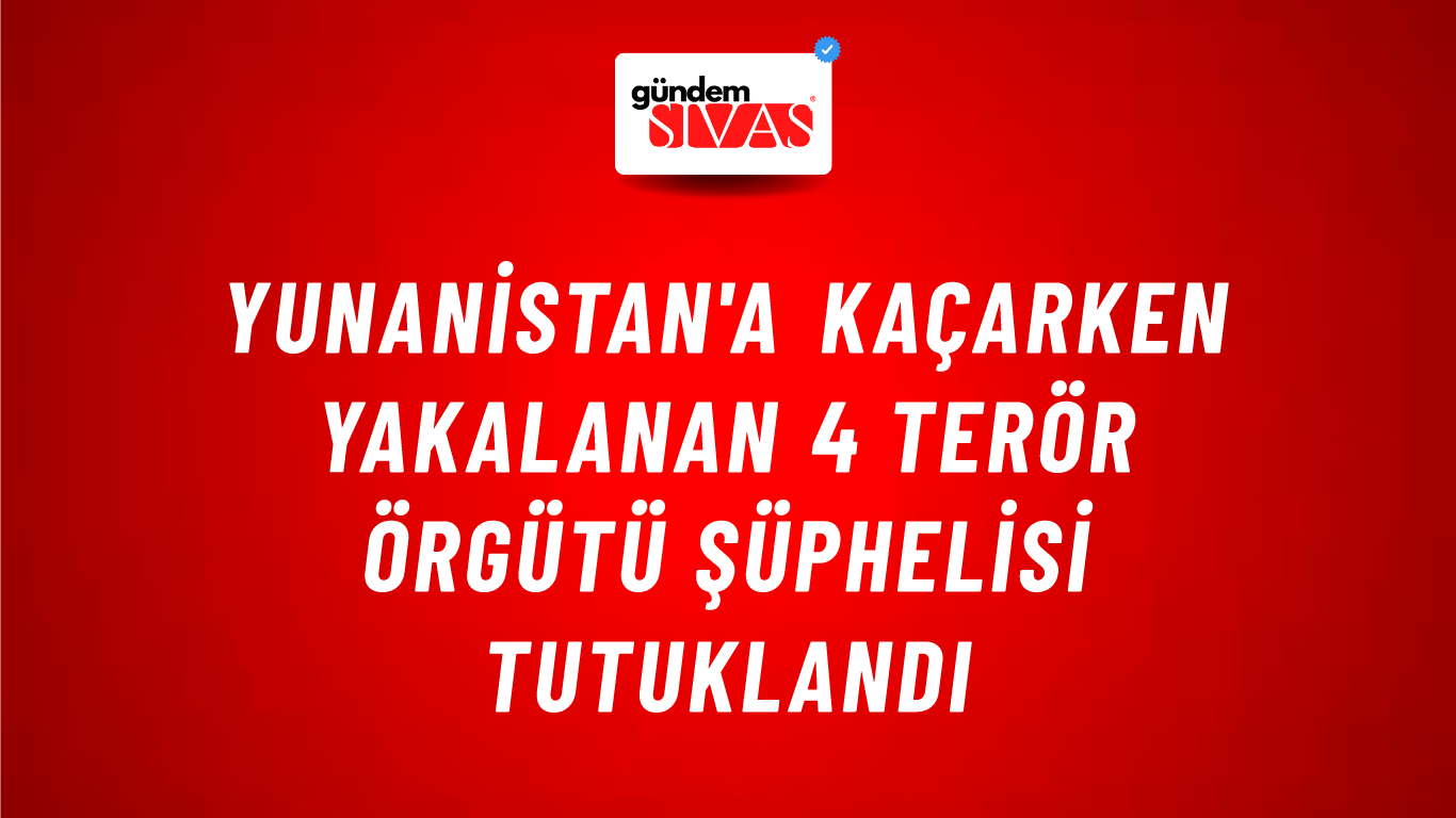 Yunanistan'a kaçarken yakalanan 4 terör örgütü şüphelisi tutuklandı
