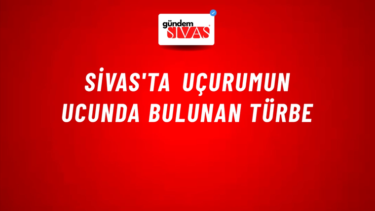 Sivas'ta Uçurumun Ucunda Bulunan Türbe