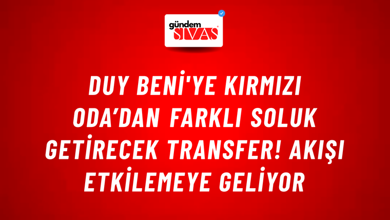 Duy Beni'ye Kırmızı Oda’dan farklı soluk getirecek transfer! Akışı etkilemeye geliyor