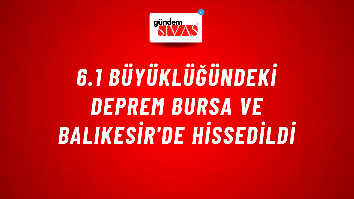 6.1 Büyüklüğündeki Deprem Bursa ve Balıkesir'de Hissedildi